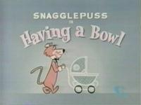 Click to watch 'Having a Bowl' (popup) Snagglepuss